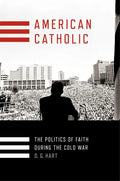 American Catholic: The Politics of Faith During the Cold War - Hardcover