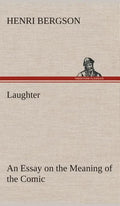 Laughter: an Essay on the Meaning of the Comic - Hardcover