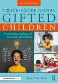 Twice-Exceptional Gifted Children: Understanding, Teaching, and Counseling Gifted Students - Paperback