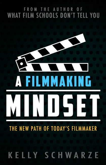 A Filmmaking Mindset: The New Path of Today's Filmmaker - Paperback