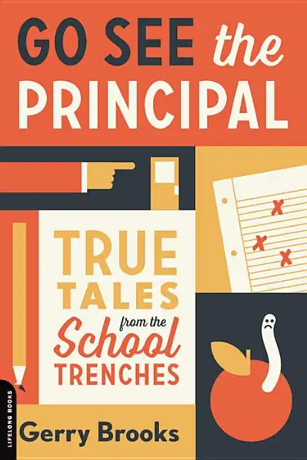 Go See the Principal: True Tales from the School Trenches - Paperback
