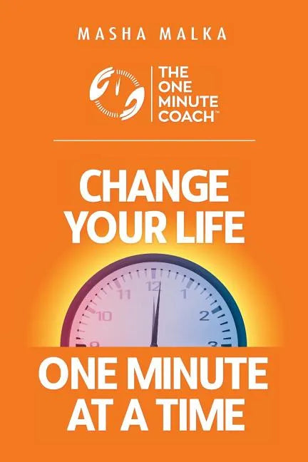 The One Minute Coach: Change Your Life One Minute at a Time! - Paperback