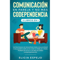 Comunicaci en pareja y no m疽 codependencia 2 libros en 1: Estrategias de desapego para solucionar cualquier conflicto con tu pareja y para poner un - Paperback