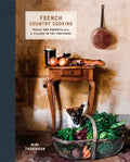 French Country Cooking: Meals and Moments from a Village in the Vineyards: A Cookbook - Hardcover