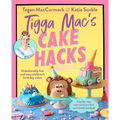 Tigga Mac's Cake Hacks: Unbelievably Fun and Easy Children's Birthday Cakes - Paperback