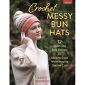 Crochet Messy Bun Hats: 12 Quick and Easy Designs for Looking Good While Keeping Out the Cold - Paperback