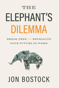The Elephant's Dilemma: Break Free and Reimagine Your Future at Work - Hardcover