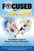 Focused and On Fire: The Athlete's Guide to Mental Training & Kicking Butt (Revised Edition, 2018) - Paperback