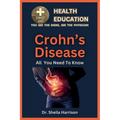 Crohn's Disease: Symptoms, Triggers, Diagnosis, Management, Treatment, Medications, Prevention & Control: Handling Crohn's Disease Patient - Paperback