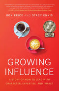 Growing Influence: A Story of How to Lead with Character, Expertise, and Impact - Hardcover