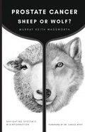 Prostate Cancer: Sheep or Wolf?: Navigating Systemic Misinformation - Paperback