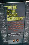 You're in the Wrong Bathroom!: And 20 Other Myths and Misconceptions about Transgender and Gender-Nonconformingpeople - Paperback
