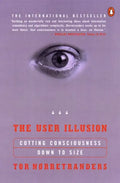 The User Illusion: Cutting Consciousness Down to Size - Paperback