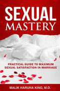 Sexual Mastery: Practical Guide to Maximum Sexual Satisfaction in Marriage - Paperback