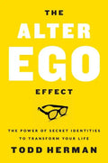 The Alter Ego Effect: The Power of Secret Identities to Transform Your Life - Hardcover