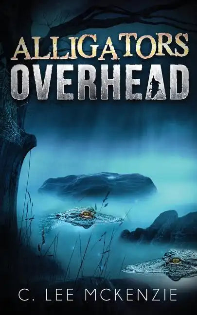 Alligators Overhead: The Adventures of Pete and Weasel Book 1 - Paperback