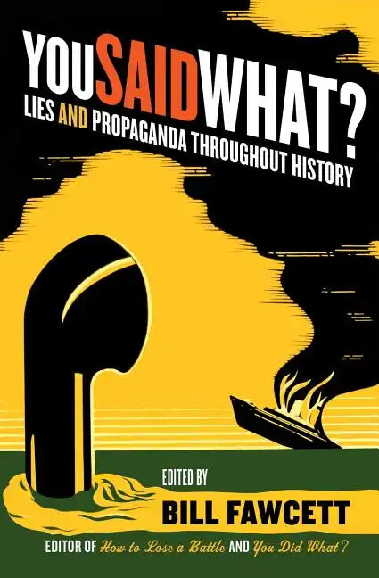 You Said What?: Lies and Propaganda Throughout History - Paperback