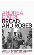 Bread and Roses: Gender and Class Under Capitalism - Hardcover