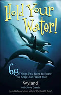 Hold Your Water!: 68 Things You Need to Know to Keep Our Planet Blue - Paperback