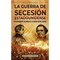 La guerra de Secesión estadounidense: Un apasionante resumen de la guerra entre Estados - Hardcover