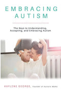 Embracing Autism: The Keys to Understanding, Accepting, and Embracing Autism - Paperback