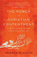 The Power of Christian Contentment: Finding Deeper, Richer Christ-Centered Joy - Paperback