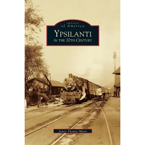Ypsilanti in the 20th Century - Hardcover