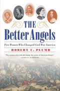 The Better Angels: Five Women Who Changed Civil War America - Paperback