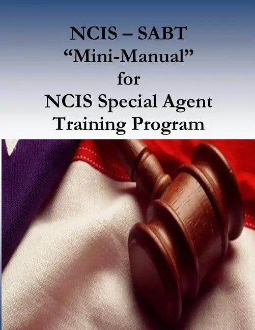 NCIS - SABT "Mini-Manual" for NCIS Special Agent Training Program - Paperback