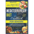 Mediterranean Diet Cookbook for Seniors 2024: Complete Guide to Mediterranean Cooking for Older Men & Women with Easy Delicious Recipes, Food Chart, a - Paperback