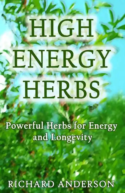 High Energy Herbs: Powerful Herbs for Energy and Longevity - Paperback