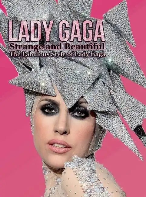 Lady Gaga: Strange and Beautiful: The Fabulous Style of Lady Gaga - Paperback