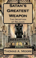 Satan's Greatest Weapon: The Deception of Religion - Paperback