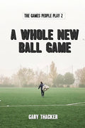 A Whole New Ball Game: The Games People Play 2 - Paperback