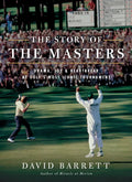 The Story of the Masters: Drama, Joy and Heartbreak at Golf's Most Iconic Tournament - Paperback