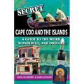 Secret Cape Cod and Islands: A Guide to the Weird, Wonderful, and Obscure - Paperback