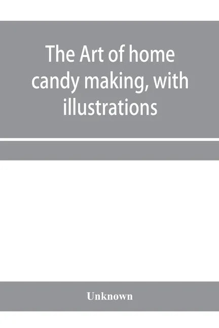 The art of home candy making, with illustrations - Paperback