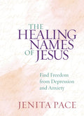 The Healing Names of Jesus: Find Freedom from Depression and Anxiety - Hardcover