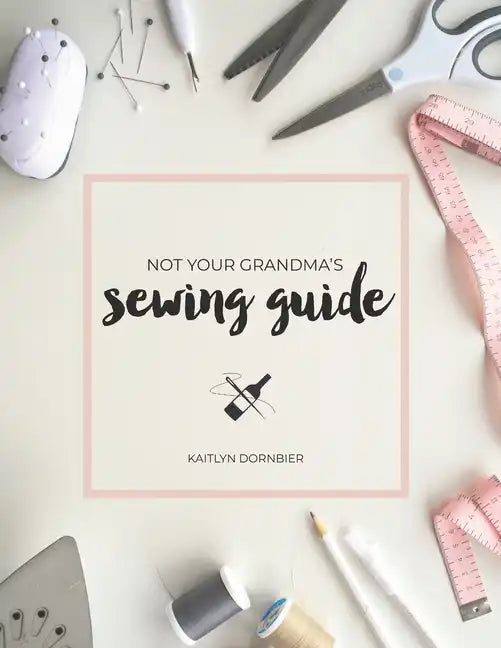 Not Your Grandma's Sewing Guide - Paperback