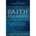 Faith Examined: New Arguments for Persistent Questions, Essays in Honor of Dr. Frank Turek - Hardcover