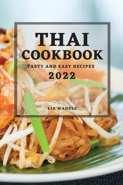 Thai Cookbook 2022: Tasty and Easy Recipes - Paperback