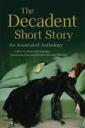 The Decadent Short Story: An Annotated Anthology - Paperback