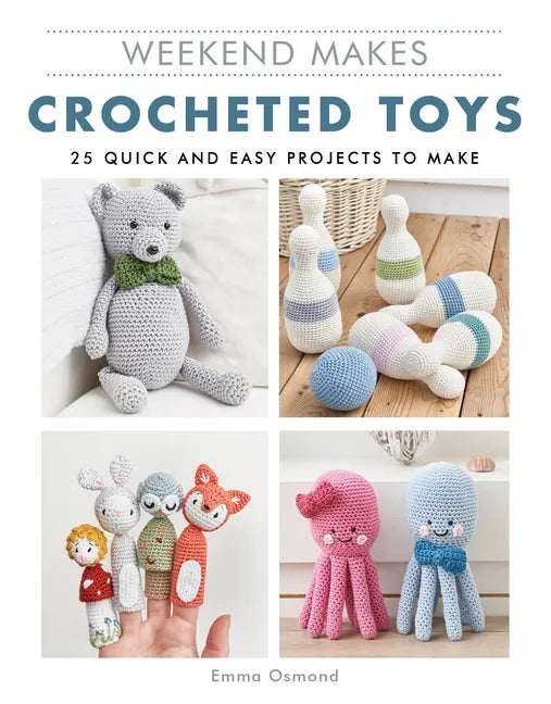 Weekend Makes: Crocheted Toys: 25 Quick and Easy Projects to Make - Paperback