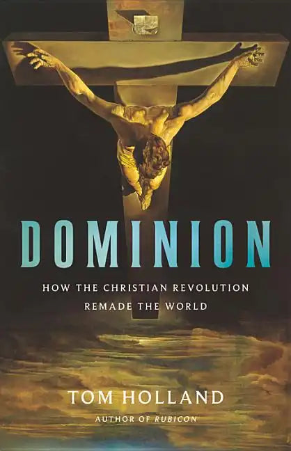 Dominion: How the Christian Revolution Remade the World - Hardcover