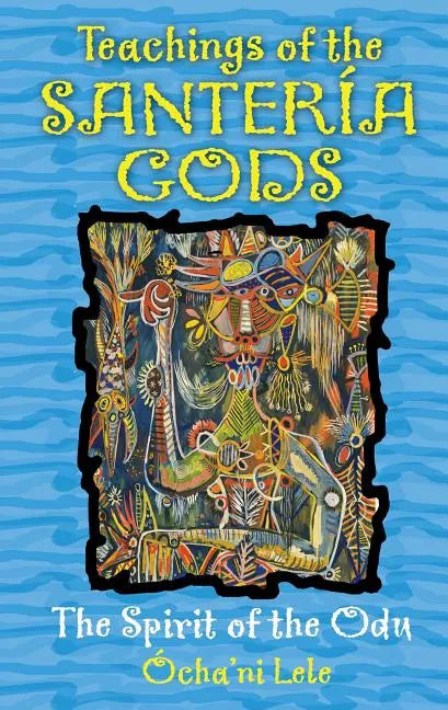 Teachings of the Santería Gods: The Spirit of the Odu - Paperback