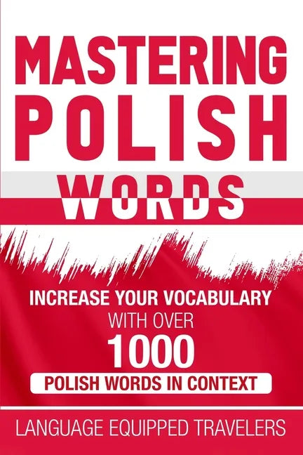 Mastering Polish Words: Increase Your Vocabulary with Over 1,000 Polish Words in Context - Paperback