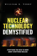 Nuclear Technology Demystified: Everything You Need to Know About Everything Nuclear - Paperback