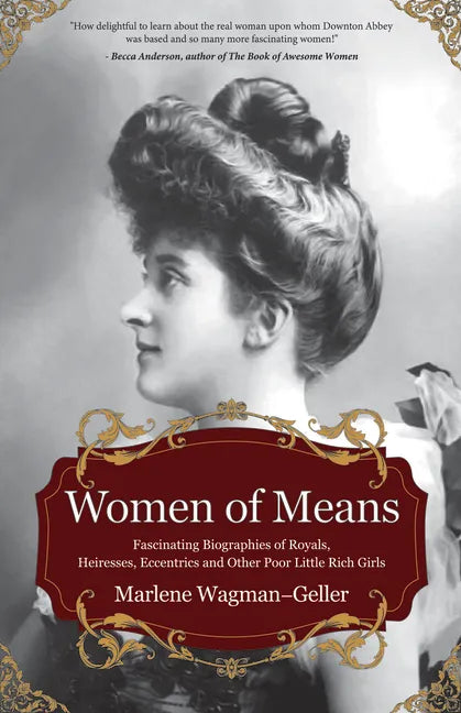 Women of Means: The Fascinating Biographies of Royals, Heiresses, Eccentrics and Other Poor Little Rich Girls (Stories of the Rich & Famous, Famous Wo - Paperback