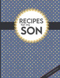 Recipes For My Son: Big Empty Recipe Cookbook As Keepsake Gift For Your Son - Paperback