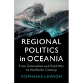 Regional Politics in Oceania: From Colonialism and Cold War to the Pacific Century - Paperback